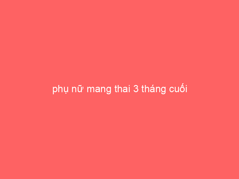 phu-nu-mang-thai-3-thang-cuoi-4-4326985
